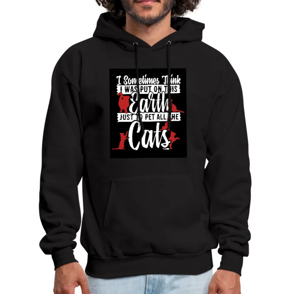 I Sometimes Think I Was Put On This Earth Just To Pet All The Cats Men's Hoodie