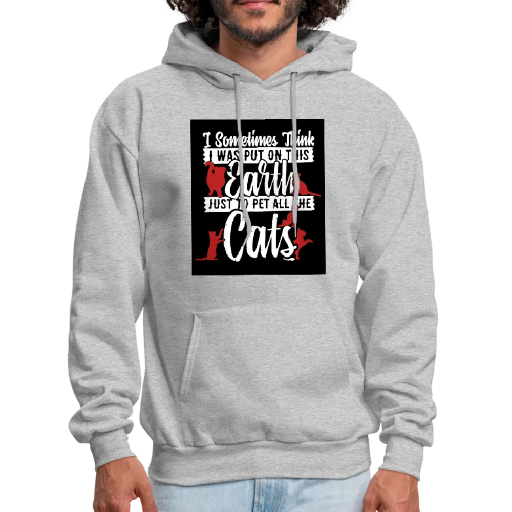 I Sometimes Think I Was Put On This Earth Just To Pet All The Cats Men's Hoodie