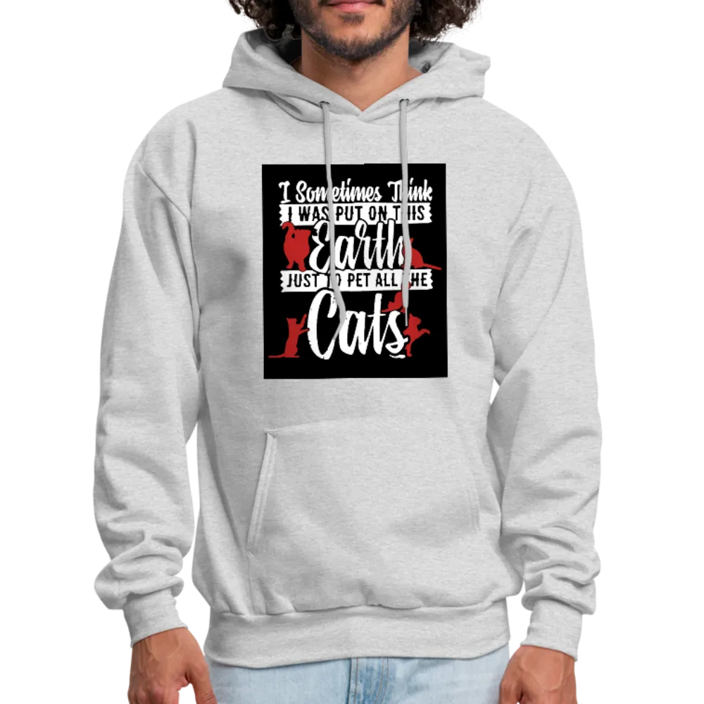 I Sometimes Think I Was Put On This Earth Just To Pet All The Cats Men's Hoodie